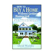 How to Buy a Home Without Getting Hammered : One of America's Most Respected Home Builders Shares His Secrets