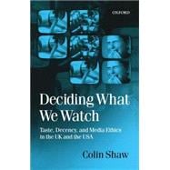 Deciding What We Watch Taste, Decency and Media Ethics in the UK and the USA