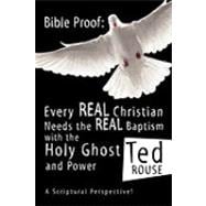 Bible Proof : Every Real Christian Needs the Real Baptism with the Holy Ghost and Power