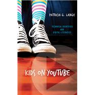 Kids on YouTube: Technical Identities and Digital Literacies