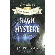 Grandma's Tales of Long Ago and Far Away Book One: Magic and Mystery