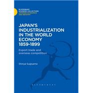 Japan's Industrialization in the World Economy:1859-1899 Export, Trade and Overseas Competition