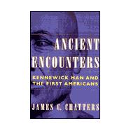 Ancient Encounters : Kennewick Man and the First Americans