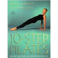 10 Step Pilates : Reshape Your Body and Transform Your Life
