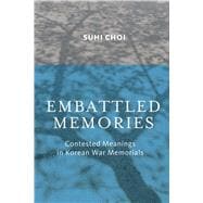 Embattled Memories: Contested Meanings in Korean War Memorials