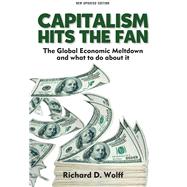 Capitalism Hits the Fan: The Global Economic Meltdown and What to Do About It
