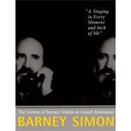 A Singing in Every Moment and Inch of Me: The Letters of Barney Simon to Lionel Abrahams