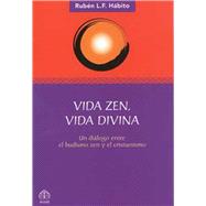Vida zen, vida divina Un diálogo entre el budismo zen y el cristianismo