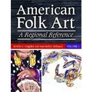 American Folk Art : A Regional Reference,9780313349362