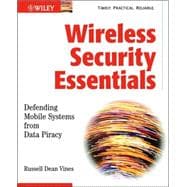 Wireless Security Essentials : Defending Mobile Systems from Data Piracy