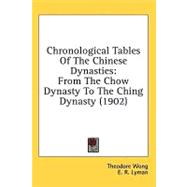 Chronological Tables of the Chinese Dynasties : From the Chow Dynasty to the Ching Dynasty (1902)