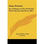 Anno Domini : Or A Glimpse at the World into Which Messias Was Born (1885)