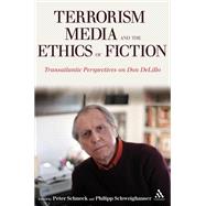 Terrorism, Media, and the Ethics of Fiction Transatlantic Perspectives on Don DeLillo