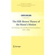 The Hill-Brown Theory of the Moon's Motion