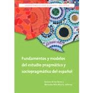 Fundamentos y modelos del estudio pragmatico y sociopragmatico del espanol / Foundations and models of the pragmatic study of the spanish and sociopragmatico