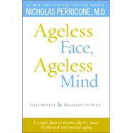 Ageless Face, Ageless Mind : Erase Wrinkles and Rejuvenate the Brain