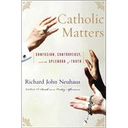 Catholic Matters Confusion, Controversy, and the Splendor of Truth
