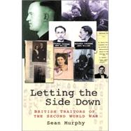 Letting the Side Down : British Traitors of the Second World War