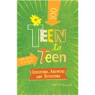 Teen to Teen—100 Questions, Answers, and Devotions Written by Teens for Teen Girls