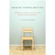 Making Things Better A Workbook on Ritual, Cultural Values, and Environmental Behavior