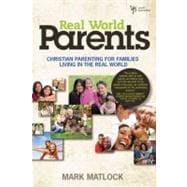 Real World Parents : Christian Parenting for Families Living in the Real World