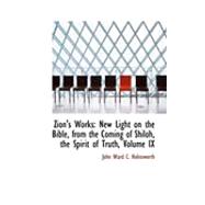 Zion's Works : New Light on the Bible, from the Coming of Shiloh, the Spirit of Truth, Volume IX