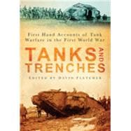 Tanks and Trenches First Hand Accounts of Tank Warfare in the First World War