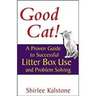 Good Cat! : A Proven Guide to Successful Litter Box Use and Problem Solving