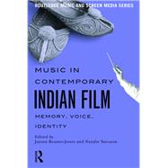 Music in Contemporary Indian Film: Memory, Voice, Identity