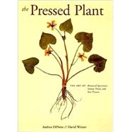 Pressed Plant : The Art of Botanical Specimens, Nature Prints, and Sun Prints