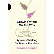 Growing Wings on the Way: Systems Thinking for Messy Situations