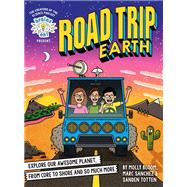 Brains On! Presents...Road Trip Earth Explore Our Awesome Planet, from Core to Shore and So Much More