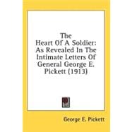 Heart of a Soldier : As Revealed in the Intimate Letters of General George E. Pickett (1913)