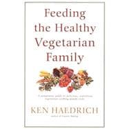 Feeding the Healthy Vegetarian Family A Cookbook