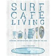 Surf Cafe Living Cooking, Entertaining and Living by the Sea