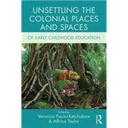 Unsettling the Colonial Places and Spaces of Early Childhood Education