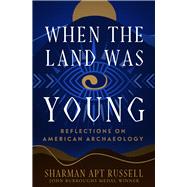 When the Land Was Young Reflections on American Archaeology