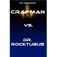 Crapman Vs. Dr. Rocktubus