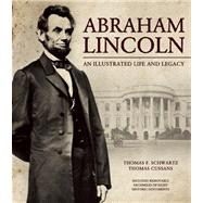 Abraham Lincoln An Illustrated Life and Legacy