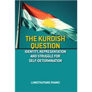 The Kurdish Question: Identity, Representation and the Struggle for Self Determination