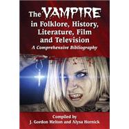 The Vampire in Folklore, History, Literature, Film and Television