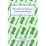 The Game of Cricket As It Should Be Played
