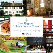 New England's Colonial Inns & Taverns Centuries of Yankee Fare and Hospitality