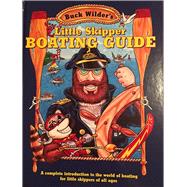 Little Skipper Boating Guide A Complete Introduction to the World of Boating for Little Skippers of All Ages