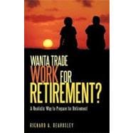 Wanta Trade Work for Retirement ? : A Realistic Way to Prepare for Retirement