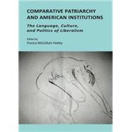 Comparative Patriarchy and American Institutions: The Language, Culture, and Politics of Liberalism