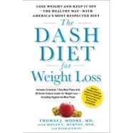The DASH Diet for Weight Loss Lose Weight and Keep It Off--the Healthy Way--with America's Most Respected Diet