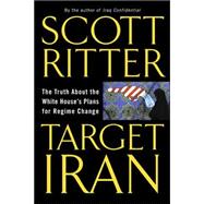 Target Iran : The Truth about the White House's Plans for Regime Change