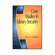 Case Studies in Library Security