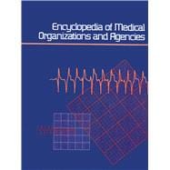 Encyclopedia of Medical Organizations and Agencies: A Subject Guide to Organizations, Foundations, Federal and State Governmental Agencies, Research Centers, and Medical and